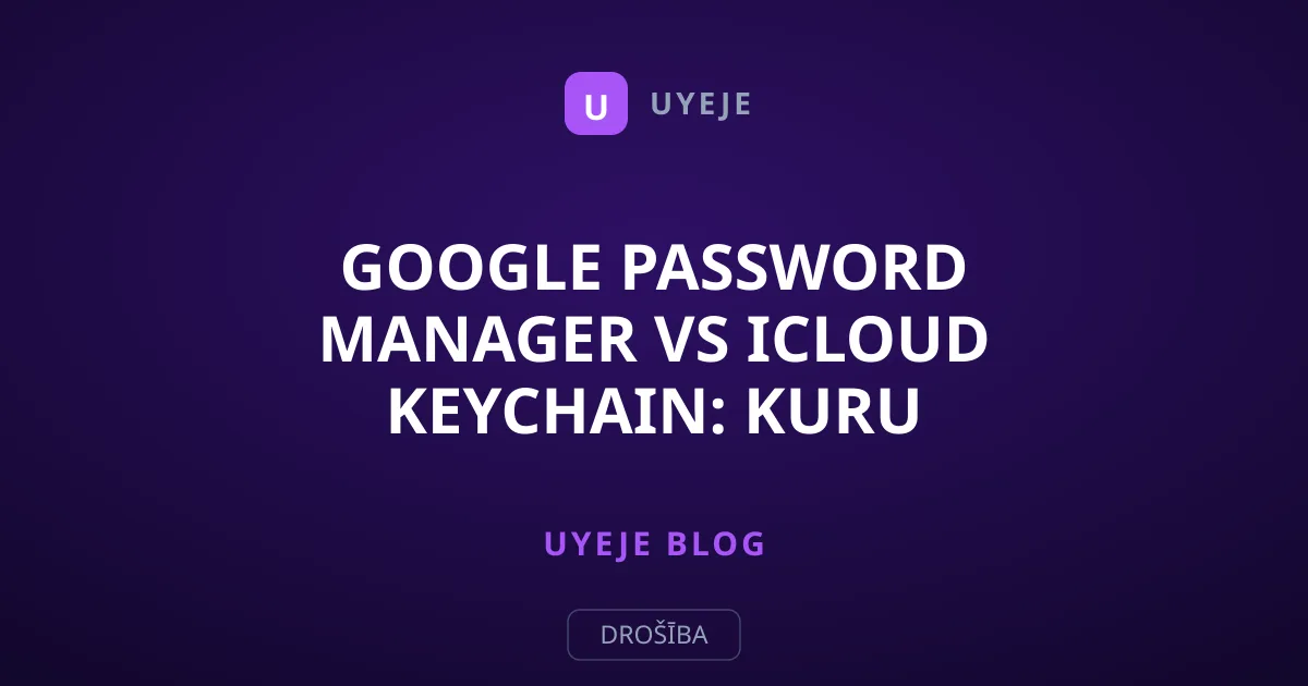 Google Password Manager vs iCloud Keychain: kuru izvēlēties?